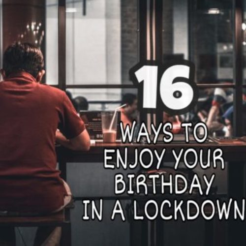16 Unique and Creative ways to celebrate your Birthday during a Lockdown